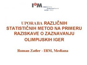 UPORABA RAZLINIH STATISTINIH METOD NA PRIMERU RAZISKAVE O