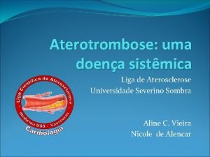 Aterotrombose uma doena sistmica Liga de Aterosclerose Universidade