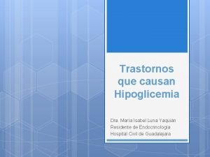 Trastornos que causan Hipoglicemia Dra Mara Isabel Luna