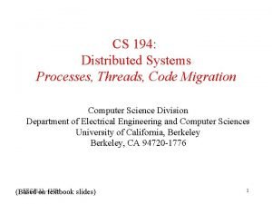 CS 194 Distributed Systems Processes Threads Code Migration
