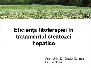 Eficiena fitoterapiei n tratamentul steatozei hepatice Asist Univ