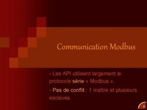 Communication Modbus Les API utilisent largement le protocole