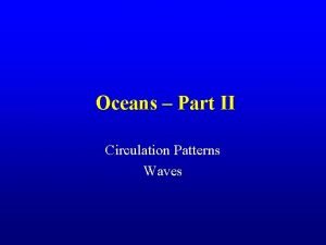 Oceans Part II Circulation Patterns Waves Ocean Circulation