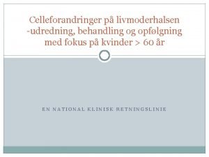 Celleforandringer p livmoderhalsen udredning behandling og opflgning med