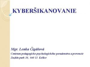 KYBERIKANOVANIE Mgr Lenka igov Centrum pedagogickopsychologickho poradenstva a