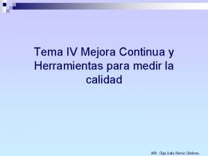 Tema IV Mejora Continua y Herramientas para medir