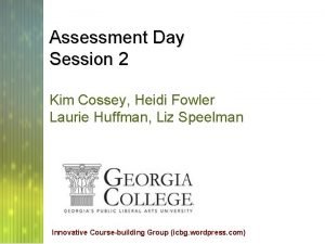 Assessment Day Session 2 Kim Cossey Heidi Fowler