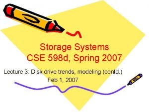 Storage Systems CSE 598 d Spring 2007 Lecture