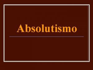 Absolutismo Absolutismo Sociedade Estamental Burguesia Absolutismo Rei Pequenos