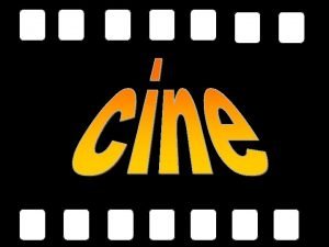 El lenguaje del cine CINE El Cine es