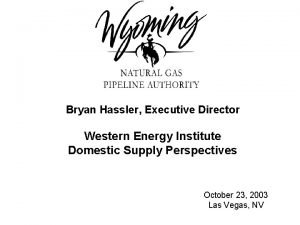 Bryan Hassler Executive Director Western Energy Institute Domestic