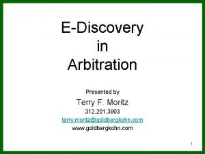 EDiscovery in Arbitration Presented by Terry F Moritz