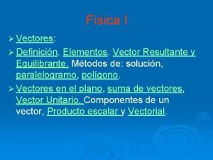 Fsica I Vectores Definicin Elementos Vector Resultante y