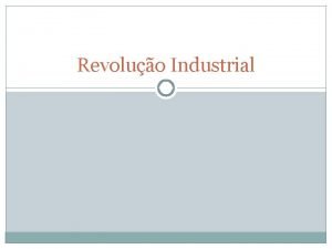 Revoluo Industrial O que foi Onde ocorreu Conjunto