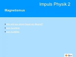 Impuls Physik 2 Magnetismus Wie wird aus einem