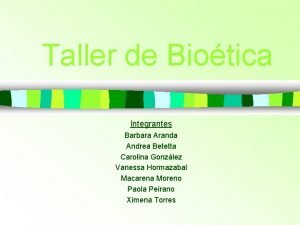 Taller de Biotica Integrantes Barbara Aranda Andrea Betetta