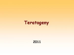 Teratogeny 2011 Teratogeny teratogen je ltka jej psoben