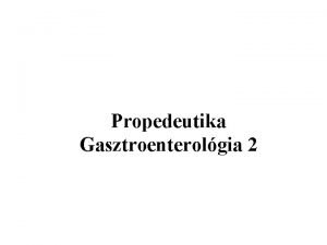 Propedeutika Gasztroenterolgia 2 A gasztrointesztinlis betegsgek diagnosztikja Laboratriumi