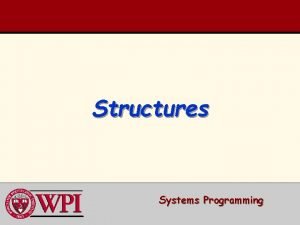 Structures Systems Programming Structures Typedef Declarations Using Structures Structures Systems Programming Structures Typedef Declarations Using Structures
