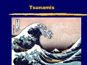 Tsunamis What is a tsunami z A tsunami