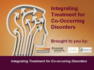 Integrating Treatment for CoOccurring Disorders Brought to you