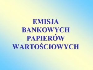 EMISJA BANKOWYCH PAPIERW WARTOCIOWYCH Art 3 1 Papierami