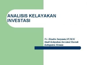 ANALISIS KELAYAKAN INVESTASI Nc Hendro Suryanto SP M