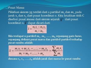 Pusat Massa Pikirkan sistem yg terdiri dari 2