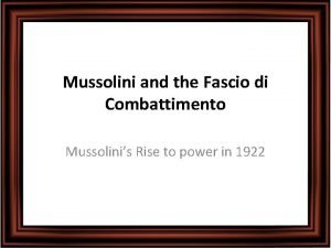 Mussolini and the Fascio di Combattimento Mussolinis Rise