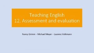 Teaching English 12 Assessment and evaluation Nancy Grimm