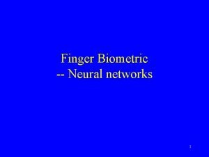 Finger Biometric Neural networks 1 Neural networks Neural