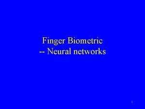Finger Biometric Neural networks 1 Neural networks Neural Finger Biometric Neural networks 1 Neural networks Neural
