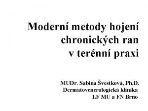 Modern metody hojen chronickch ran v ternn praxi