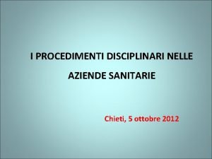 I PROCEDIMENTI DISCIPLINARI NELLE AZIENDE SANITARIE Chieti 5