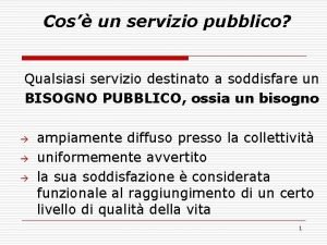 Cos un servizio pubblico Qualsiasi servizio destinato a