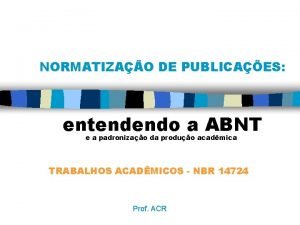 NORMATIZAO DE PUBLICAES entendendo a ABNT e a