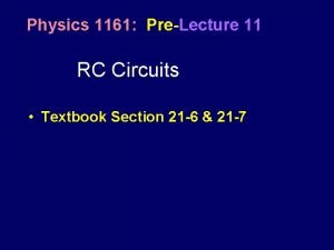 Physics 1161 PreLecture 11 RC Circuits Textbook Section