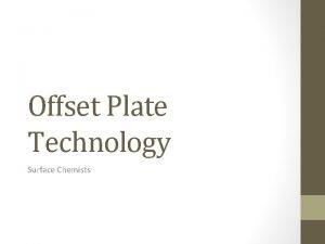 Offset Plate Technology Surface Chemists Overview Offset Plate