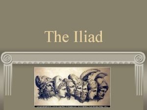 The Iliad Homers Iliad Homer is said to