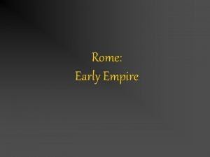 Rome Early Empire The Early Empire 27 BCE