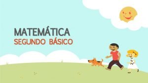 MATEMTICA SEGUNDO BSICO Para iniciar sta unidad debes