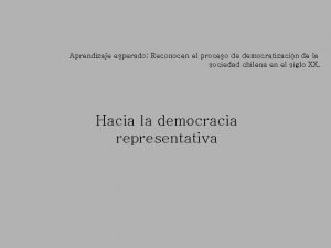 Aprendizaje esperado Reconocen el proceso de democratizacin de