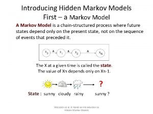 Introducing Hidden Markov Models First a Markov Model