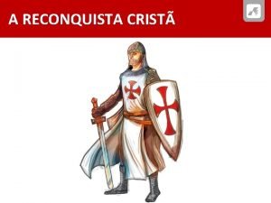 A RECONQUISTA CRIST A RECONQUISTA CRIST METAS CURRICULARES