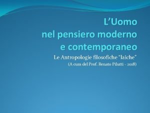 LUomo nel pensiero moderno e contemporaneo Le Antropologie