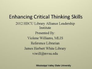 Enhancing Critical Thinking Skills 2012 HBCU Library Alliance