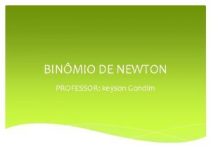 BINMIO DE NEWTON PROFESSOR keyson Gondim Binmio de