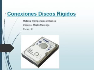 Conexiones Discos Rigidos Materia Componentes Internos Docente Martin