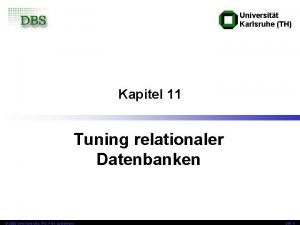 Universitt Karlsruhe TH Kapitel 11 Tuning relationaler Datenbanken