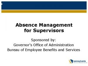 Absence Management for Supervisors Sponsored by Governors Office